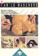 Come mascherarsi e fare le maschere. Vimercate : La Spiga Meravigli, 1987. 107 p. Segnatura: cdbe 791.