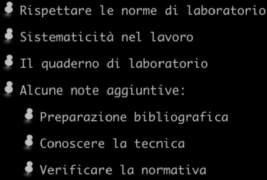 Pratica di laboratorio Rispettare le norme di laboratorio Sistematicità nel lavoro Il quaderno di