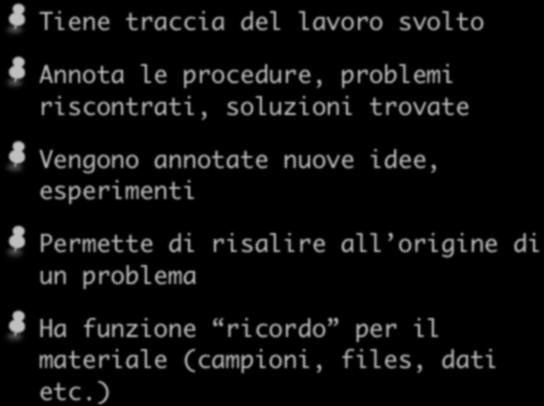 Il quaderno di laboratorio Tiene traccia del lavoro svolto Annota le procedure, problemi riscontrati, soluzioni trovate Vengono annotate