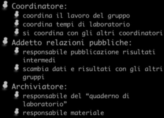 Compiti specifici Coordinatore: coordina il lavoro del gruppo coordina tempi di laboratorio si coordina con gli altri coordinatori Addetto relazioni pubbliche: