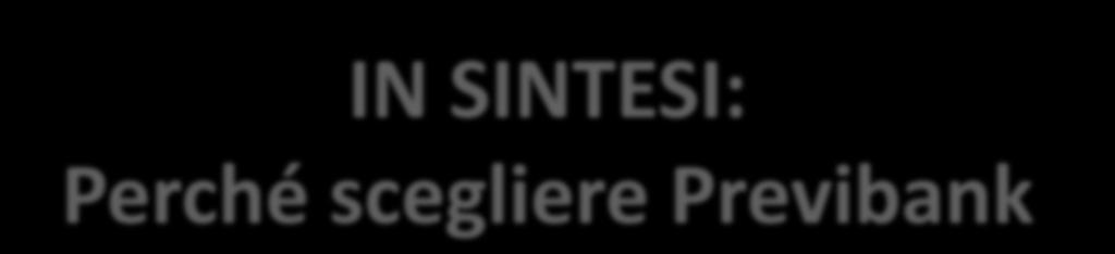 IN SINTESI: Perché scegliere Previbank 1. È il Fondo del settore credito e per gli Esattoriali (solo adesioni in forma collettiva) 2.