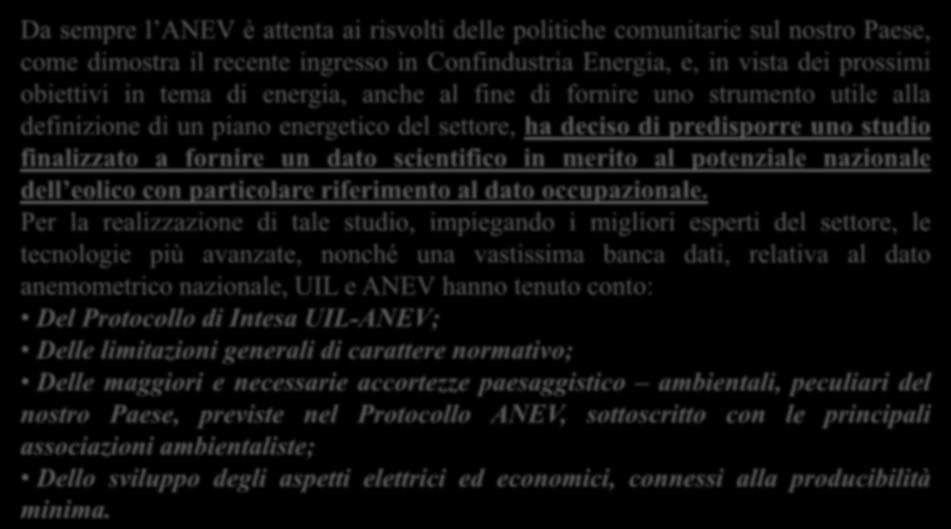 Da sempre l ANEV è attenta ai risvolti delle politiche comunitarie sul nostro Paese, come dimostra il recente ingresso in Confindustria Energia, e, in vista dei prossimi obiettivi in tema di energia,