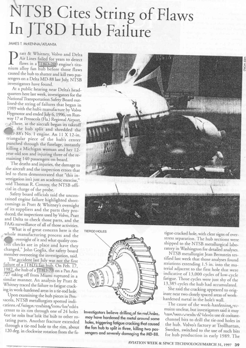 Rottura per LCF PENSACOLA ACCIDENT Luglio 1996 - velivolo MD88 Delta -motore JT8D (PWA) -disco LPC - 13385 voli 2 morti, 3 feriti Causa: