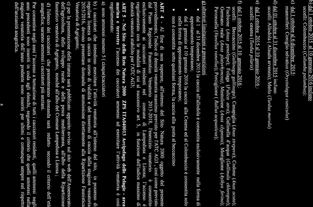 b) dal i ottobre 2015 allo gennaio 2016 incluso uccelli: Colombaccio (Columba palumbus); c) dal I ottobre al 6 dicembre 2015: mammiferi: Coniglio selvatico (Orvctolagus cunicuìus) d) dal 01 ottobre