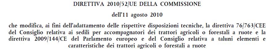 al terzo considerando riporta che con tale modifica la direttiva 2006/42/CE non si applica più ai trattori omologati in conformità della normativa riguardante l'omologazione per trattori agricoli o