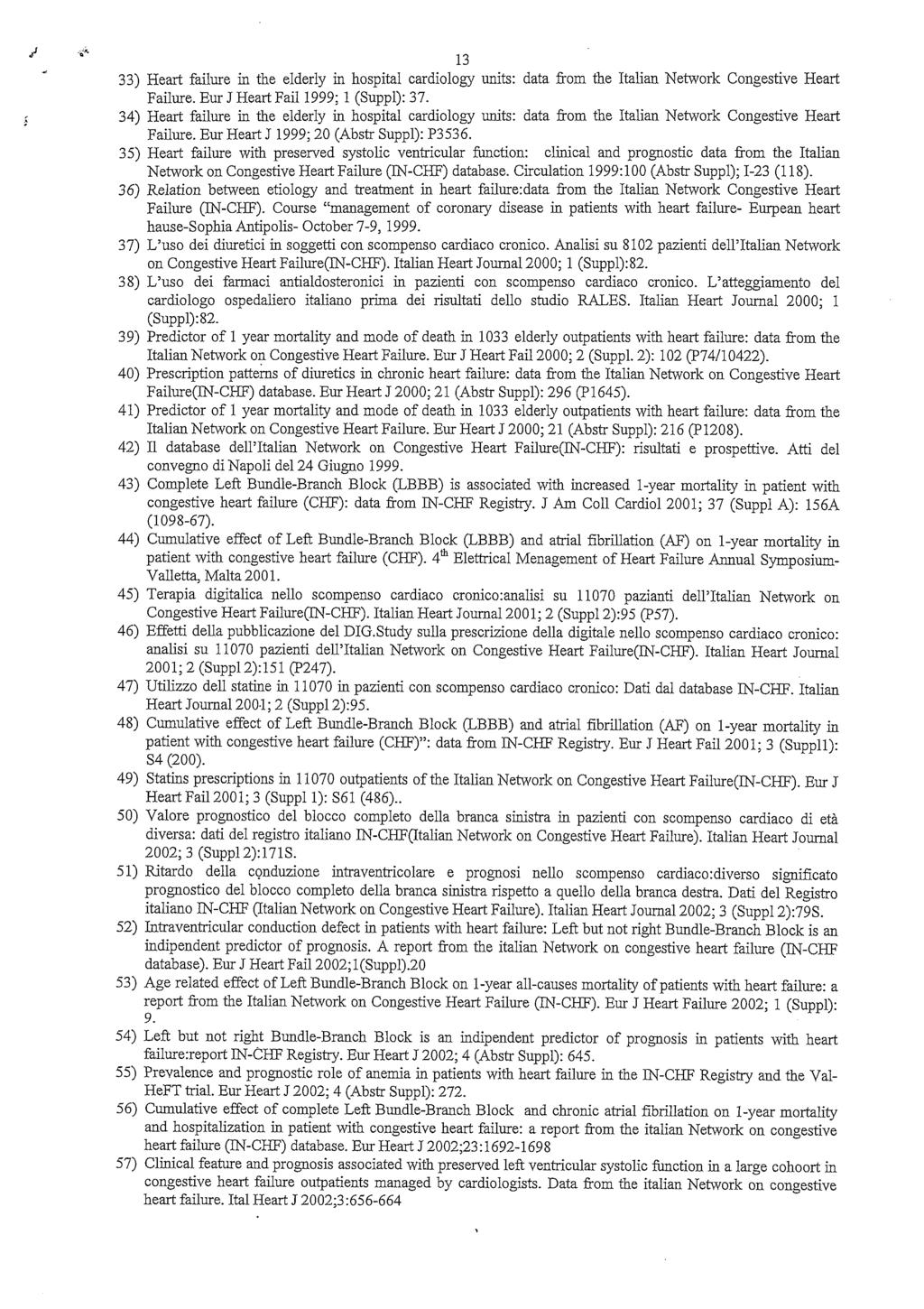 13 33) Heart failure in thè elderly in hospital cardiology units: data from thè Italian Network Congestive Heart Failure. Eur J Heart Fail 1999; 1 (Suppl): 37.