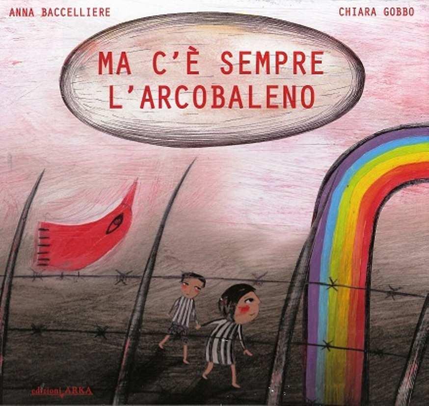 Anna Baccelliere, Ma c è sempre l arcobaleno, Arka, 2013 Il campo non è un posto per bambini.