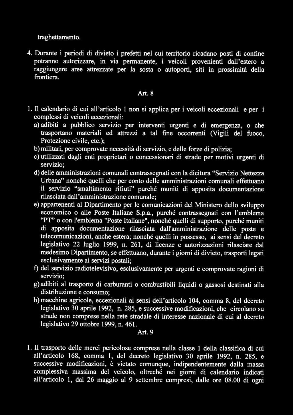 trasportano materiali ed attrezzi a tal fine occorrenti (Vigili del fuoco, Protezione civile, etc.