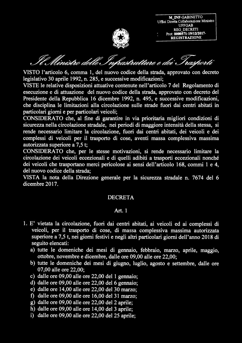 495, e successive modificazioni, che disciplina le limitazioni alla circolazione sulle strade fuori dai centri abitati in particolari giorni e per particolari veicoli; CONSIDERATO che, al fine di