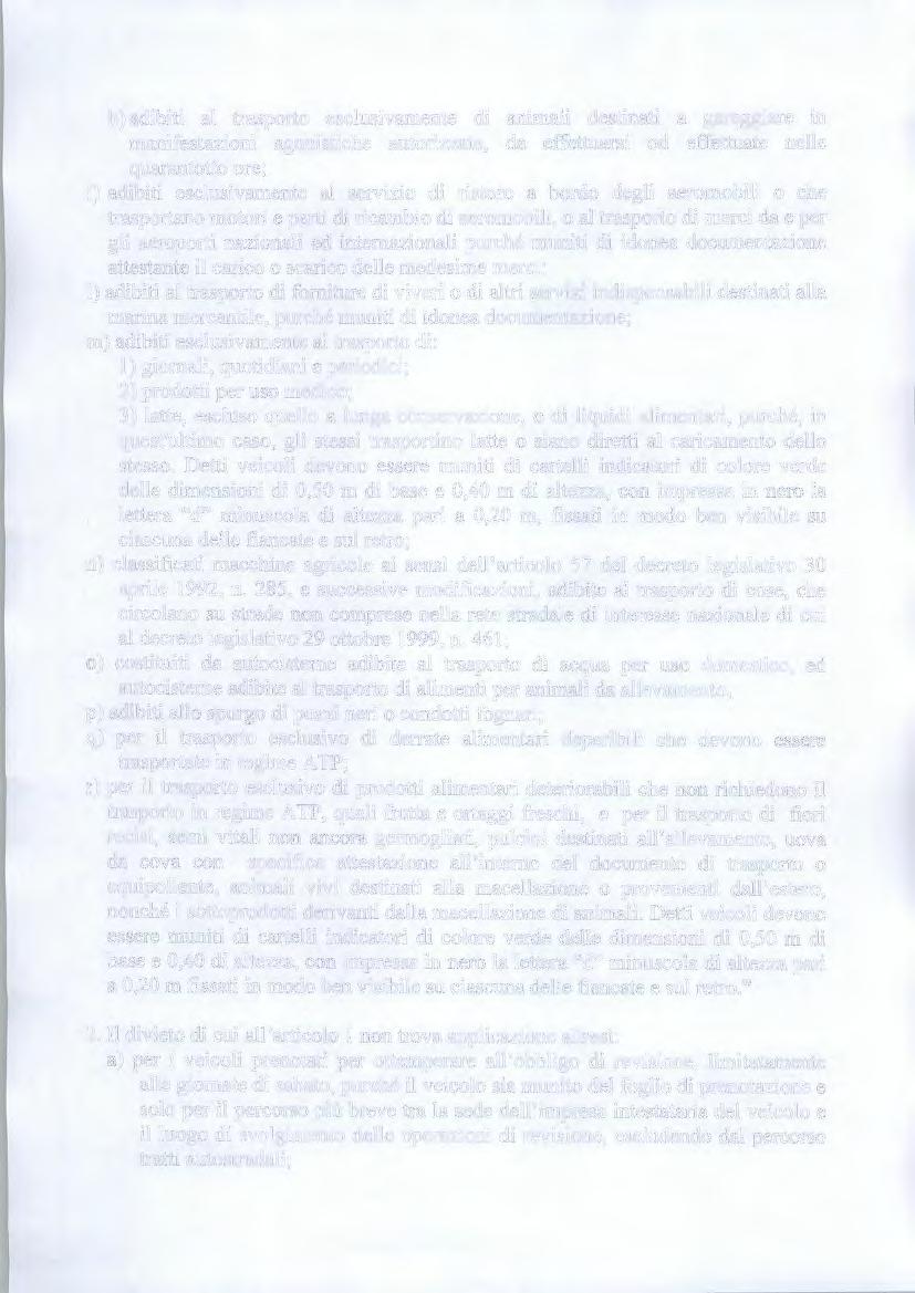 h) adibiti al trasporto esclusivamente di animali destinati a gareggiare in manifestazioni agonistiche autorizzate, da effettuarsi od effettuate nelle quarantotto ore; i) adibiti esclusivamente al