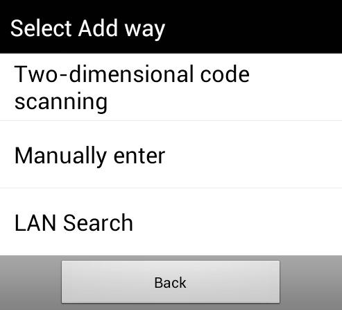 Sono disponibili 3 diversi modi di aggiunta dispositivi: Tasto Scansione codice QR Manuale Ricerca locale Descrizione Scansiona il codice QR del dispositivo