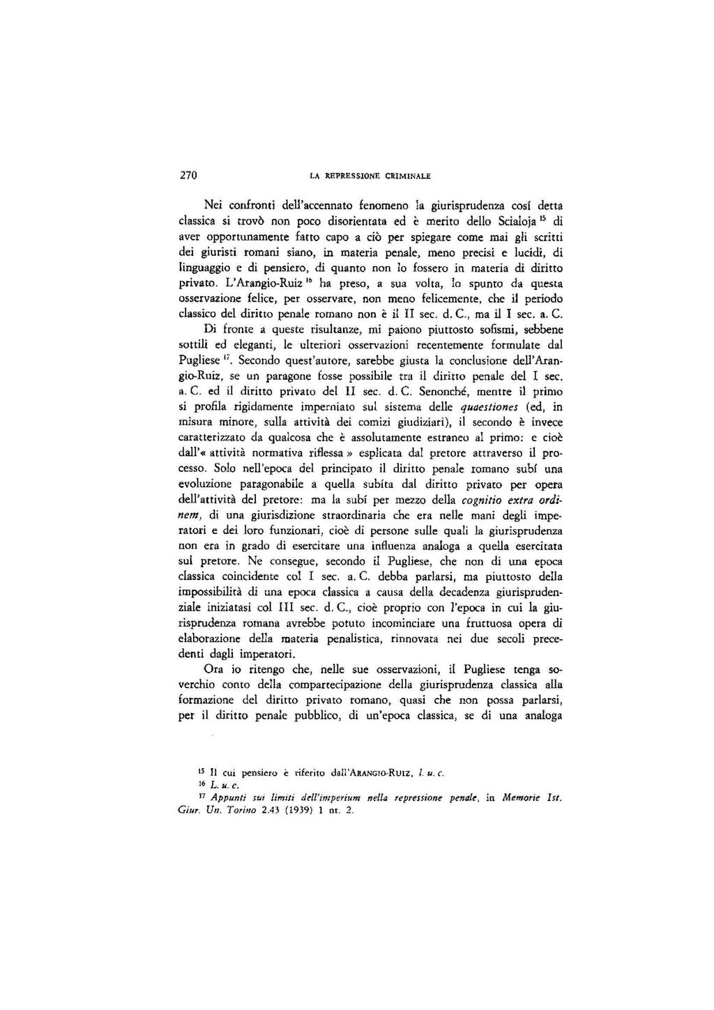 270 LA REI'RESSIONE CRIMINALE Nei confrond dell'accennato fenomeno la giurisprudenza cosi detta classica si trovè non poco disorientata ed è merito dello Scialoja di aver opportunamente fatto capo a