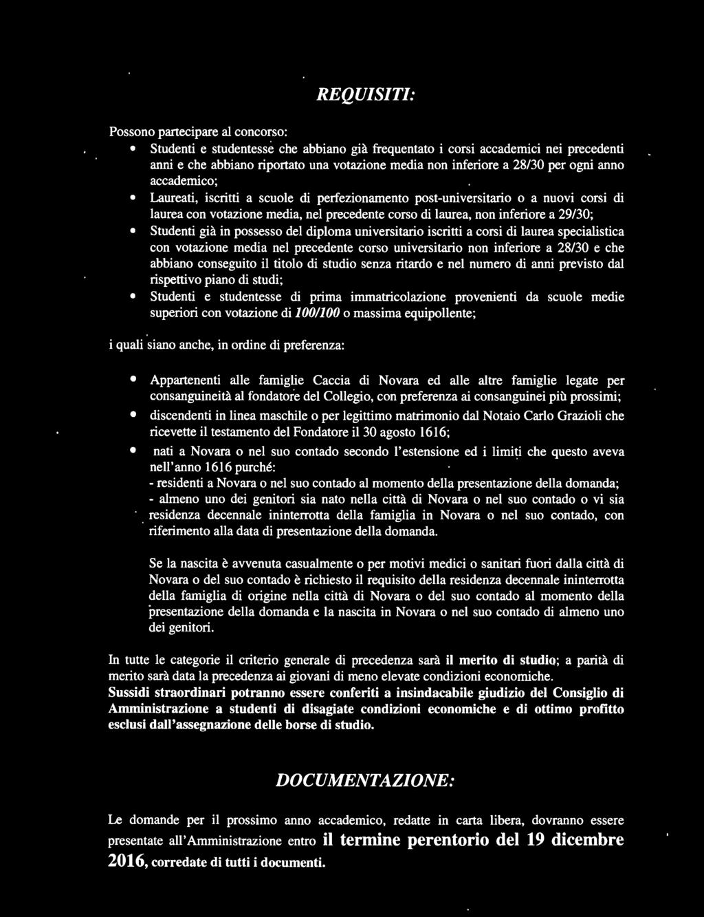 1001100 o massima equipollente; i quali siano anche, in ordine di preferenza: Appartenenti alle famiglie Caccia di Novara ed alle altre famiglie legate per consanguineità al fondatore del Collegio,