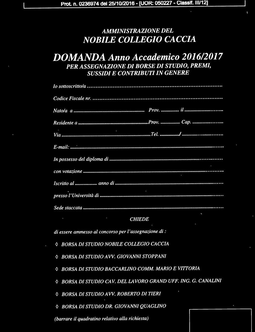 ... CHIEDE di essere ammesso al concorso per l'assegnazione di : O BORSA DI STUDIO NOBILE COLLEGIO CACCIA O BORSA DI STUDIO AW.