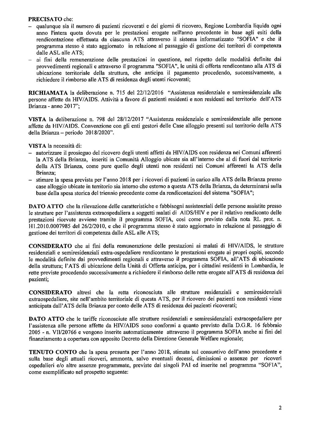 PRECISATO che: - qualunque sia il numero di pazienti ricoverati e dei giorni di ricovero, Regione Lombardia liquida ogni anno l'intera quota dovuta per le prestazioni erogate nell'anno precedente in