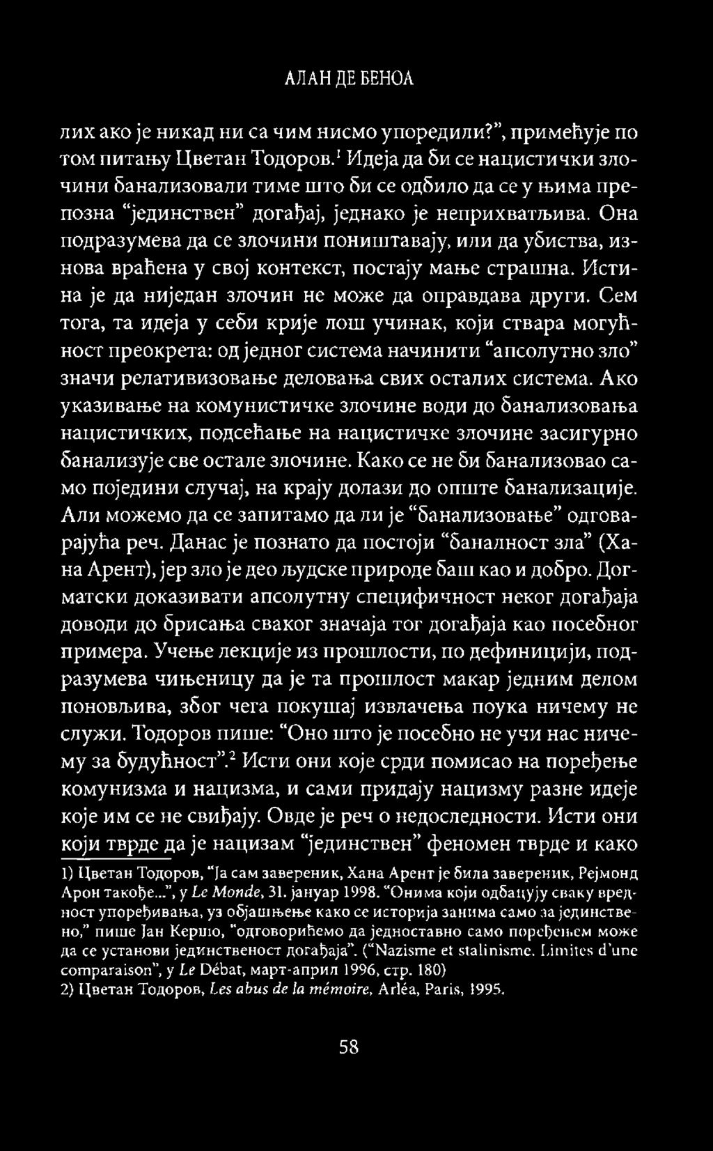 Она подразумева да ce злочини поништавају, или да убиства, изнова враћена y свој контекст, постају мање страшна. Истина je да ниједан злочин не може да оправдава други.