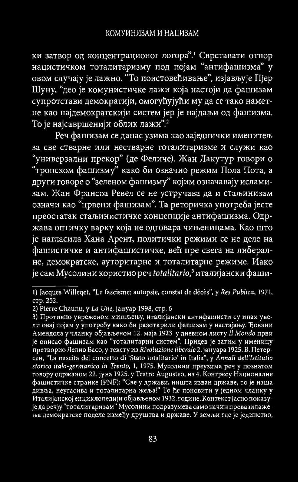 фашизма. To je најсавршенији облик лажи.2 Реч фашизам ce данас узима као заједнички именитељ за све стварне или нестварне тоталитаризме и служи као универзални прекор (де Феличе).