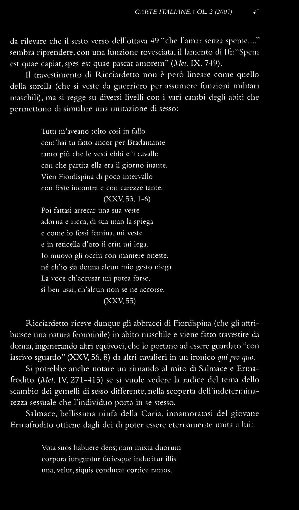 Il travestimento di Ricciardetto non è però lineare come quello della sorella (che si veste da guerriero per assumere funzioni militari maschili), ma si regge su diversi livelli con i vari cambi