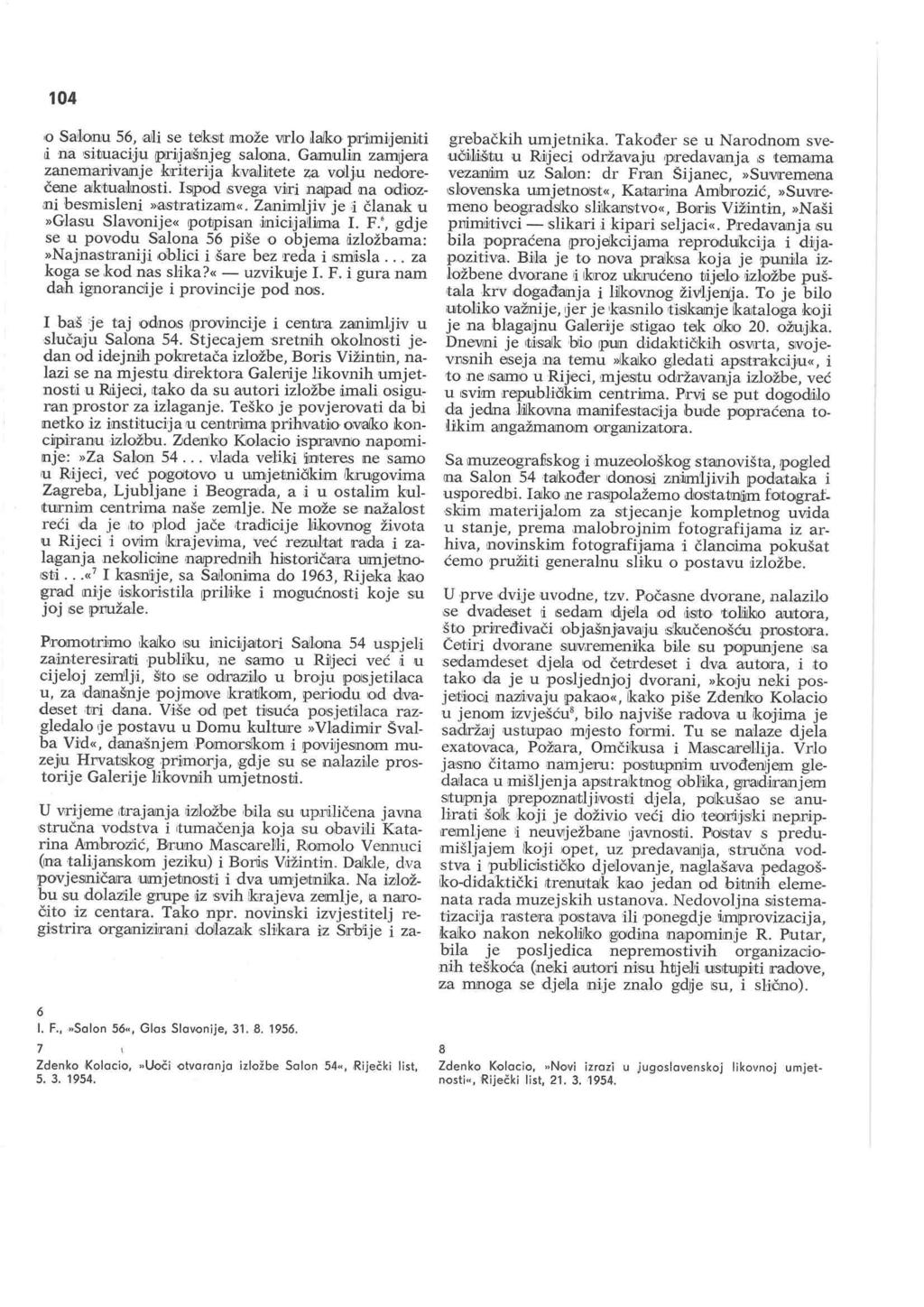 104 i o Salonu 56, ali se tekst može virio lako primijeniti na situaciju prijašnjeg salona. Gamulin zamjera zanemarivanje kriterija kvalitete za volju nedorečene aktualnosti.