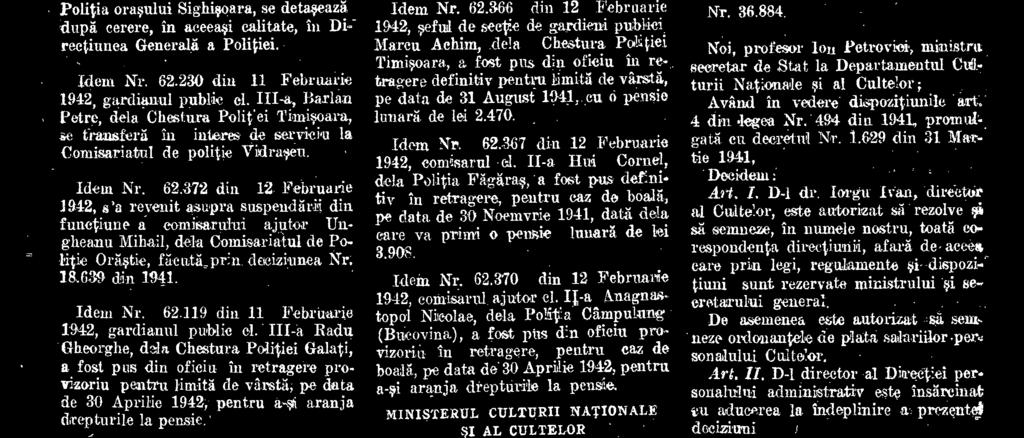 I-a, Mircescu Emit, dela Chestura Poli-Pi Iasi, a fost pus din oficiu in retragere provizoriu, pentru caz de boalk pe data de 30 Apriie 1942, pentru aranja dreptorile la pensie. Idem Nr. 62.