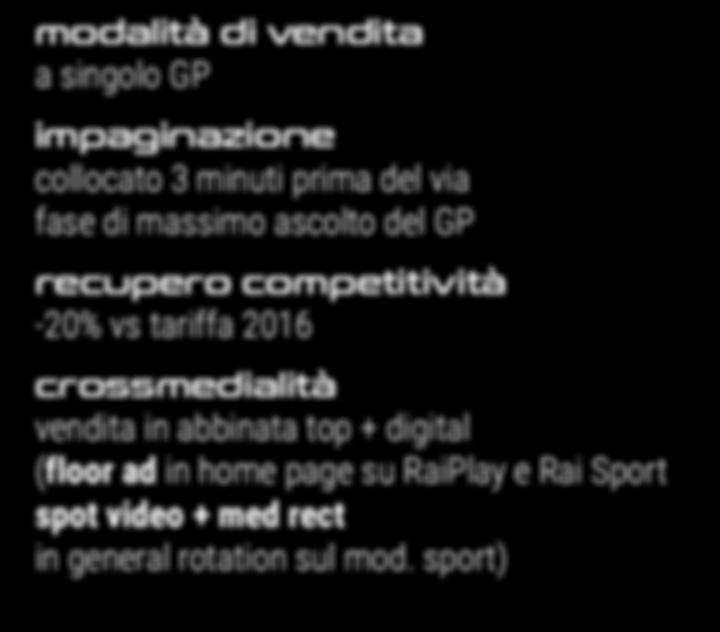 focus politica commerciale 2017 modalità di vendita a singolo GP impaginazione collocato 3 minuti prima del via fase di massimo ascolto del GP recupero competitività -20% vs tariffa 2016 top 15