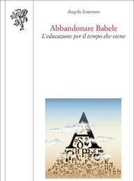 Scaricare Abbandonare Babele. L'educazione per il tempo che viene - A. Semeraro SCARICARE Autore: A. Semeraro ISBN: 8846736184 Formati: PDF Peso: 17.