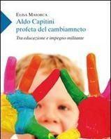 Scaricare Aldo Capitini profeta del cambiamento. Tra educazione e impegno militante - Elisa Maiorca SCARICARE Autore: Elisa Maiorca ISBN: 8897085024 Formati: PDF Peso: 16.