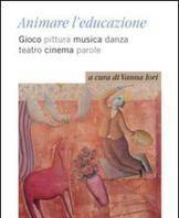 Scaricare Animare l'educazione. Gioco pittura musica danza teatro cinema parole - V. Iori SCARICARE Autore: V. Iori ISBN: 8820407027 Formati: PDF Peso: 19.