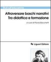 Scaricare Attraversare boschi narrativi. Tra didattica e formazione - F. Bocchetti SCARICARE Autore: F.