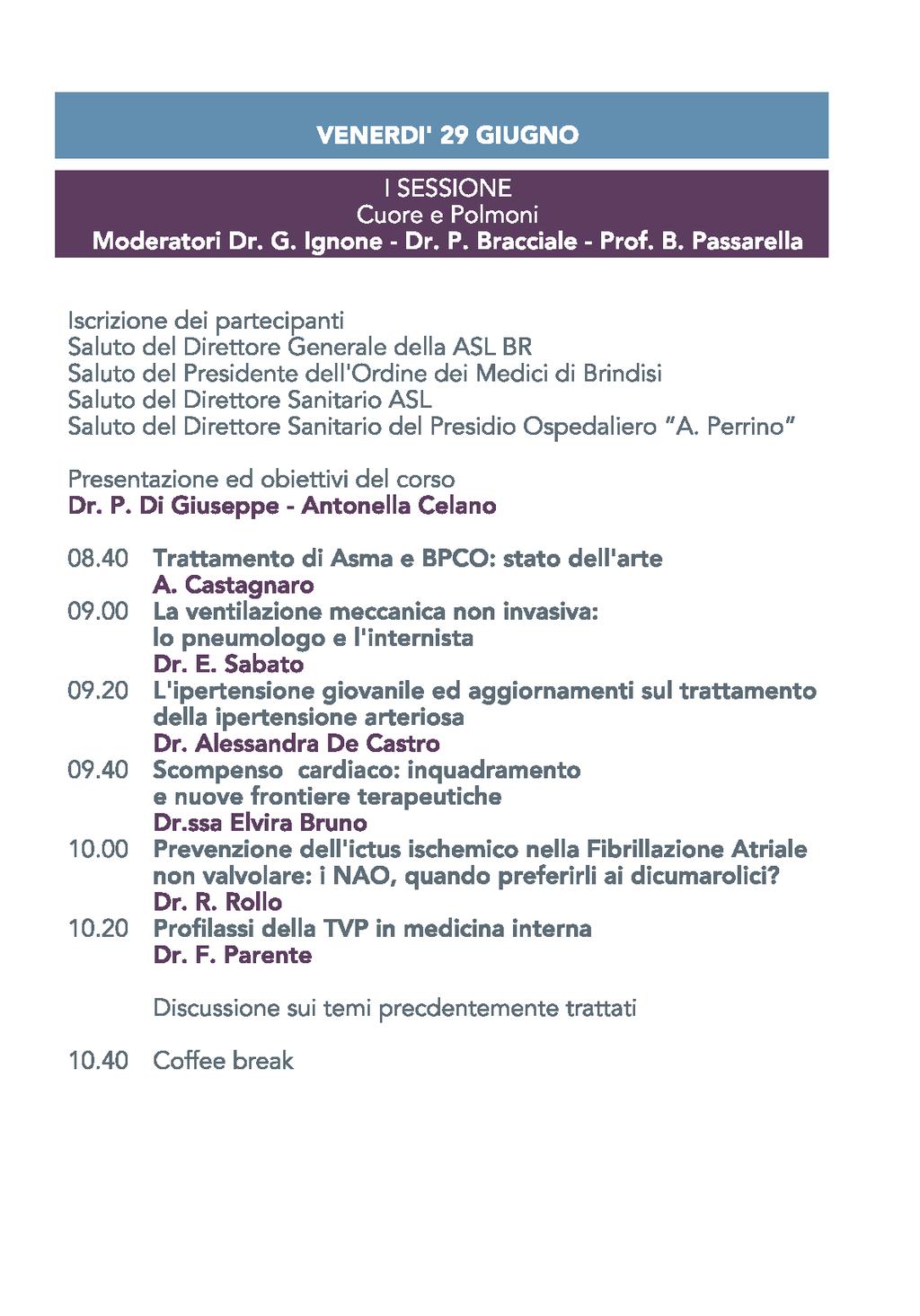 Presentazione ed obiettivi del corso Dr Paolo Di Giuseppe Antonella Celano 08:40 Trattamento di Asma e BPCO: stato dell'arte Dr Antonio Castagnaro 09:00 La ventilazione meccanica non invasiva: lo