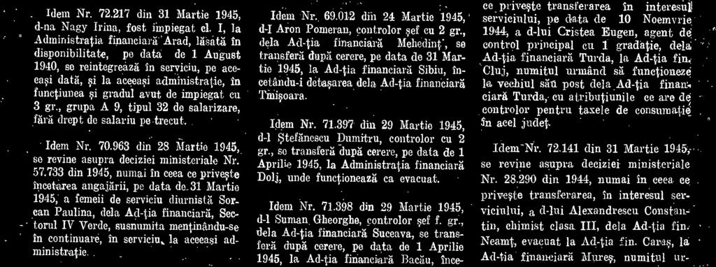 39'7 din 29 Martie 1945, d-1 Steftinescu Dumitru, controlor cu 2 gr., se transferà dupg cerere, pe data de 1 Aprilie 1945, la Administratia financial% Dolj, uncle functioneaz5 ea evacuat. Idem Nr. 71.