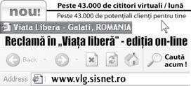 Se a fl ă r e p e d e... Mică publicitate zilnic Luni Vineri: 8.00 16.00 Sâmbătă: 8.00 12.00 Str. Domnească Nr. 68 Atenţie! Pentru mare publicitate contactaţi DEPARTAMENTUL PUBLICITATE: Galaţi, str.