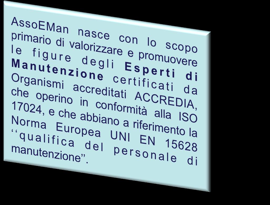 La AssoEMan si pone a garanzia della esigenza di qualità del Cliente del servizio fornito Diventa quindi possibile fornire al Cliente uno strumento che consenta una verifica delle competenze del