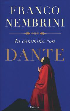 Editoria 16 Franco Nembrini In cammino con Dante Ed. Garzanti Una nuova, coinvolgente, originale lettura della Divina Commedia.