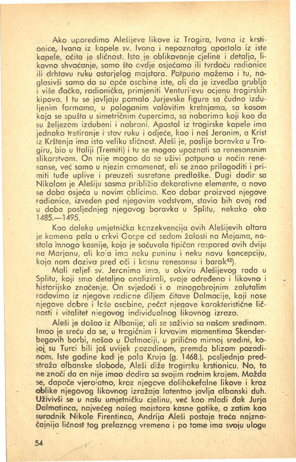 Ako u.poredirn1o Alešijeve likove iz Trogira, Ivana iz krstionice, Ivana iz kapele sv. Ivana i nepoznato g a :po~tda.jz iste kapele, očita je slično~t. lsto.