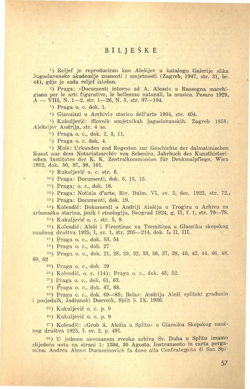 BILJEŠKE 1 ) Reljef je reproduciran kao Alešijev u katalogu Galerije slika Jug{)s.lavenske akademije znanosti i umjetnosti (Zagreb, 1947, sh. 31, br. 4'4), gdje je sada reljef.izložen.