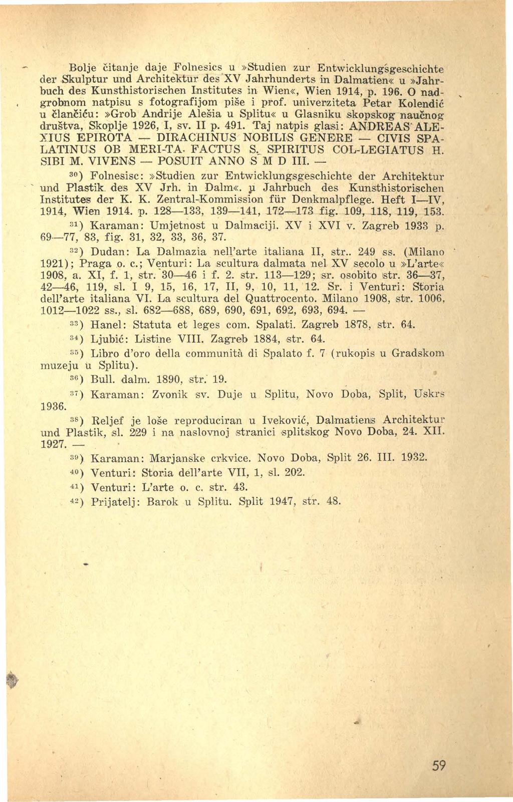 - Bolje čitanje daje Folnesics. u»studien zur Entwicklungsgeschichte der.skulptur und Architektur des XV Jahrhunderts in Dalmatien«u»Jahrbuch des Kunsthistorischen Institutes in Wien«, Wien 1914, p.