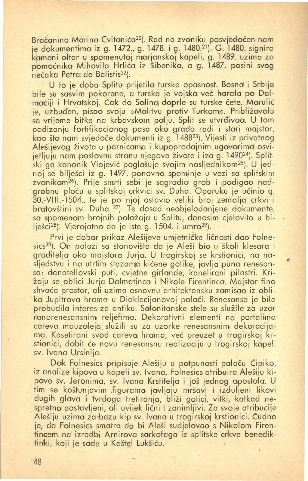 BroČanina Marina Cvitanića 20 ). Rad na zvoniku posvjedočen nam je dokumentima iz g. 1472., g. 1478. i g. 1480. 21 ). G. 1480. signira kam.eni oltar u spomenutoj mprjamkoj kapeli, g. 1489.