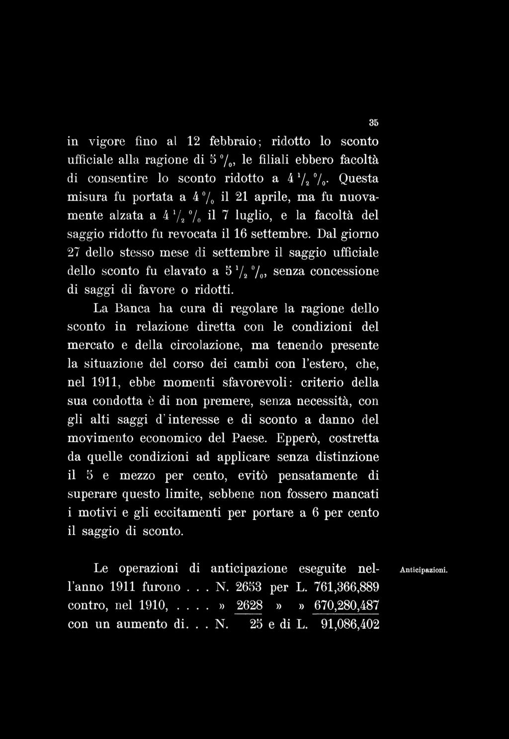 in vigore fino al 12 febbraio ; ridotto lo sconto ufficiale alla ragione di 5 /0, le filiali ebbero facoltà di consentire lo sconto ridotto a 4 x/2% Questa misura fu portata a 4 /0 il 21 aprile, ma