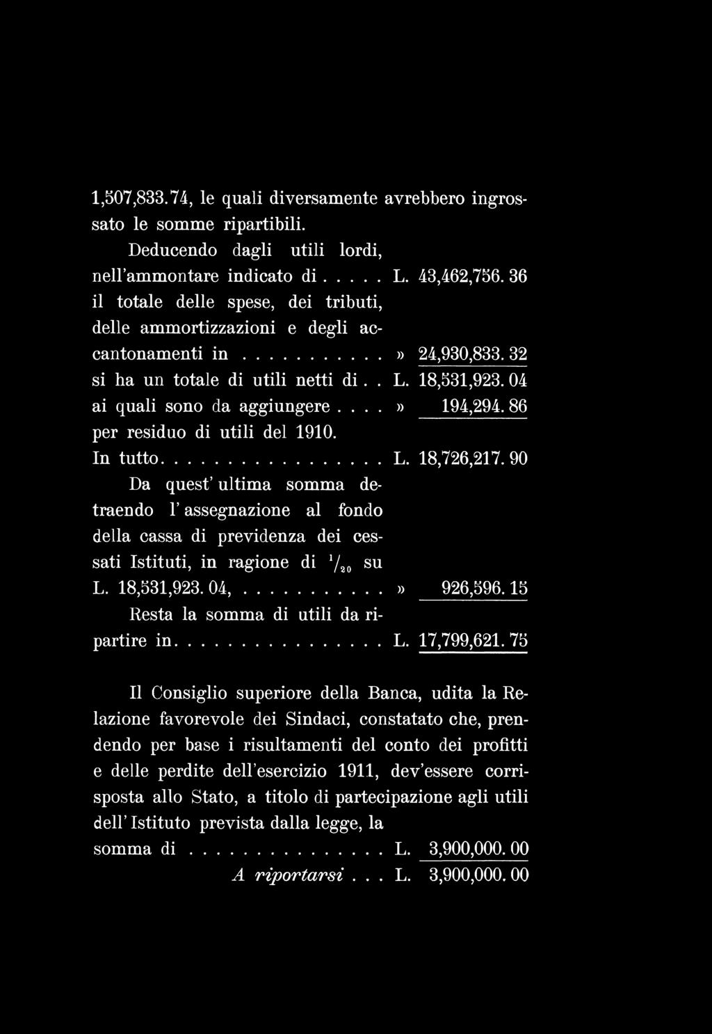 1,507,833.74, le quali diversamente avrebbero ingrossato le somme ripartibili. Deducendo dagli utili lordi, nell ammontare indicato d i...l. 43,462,756.