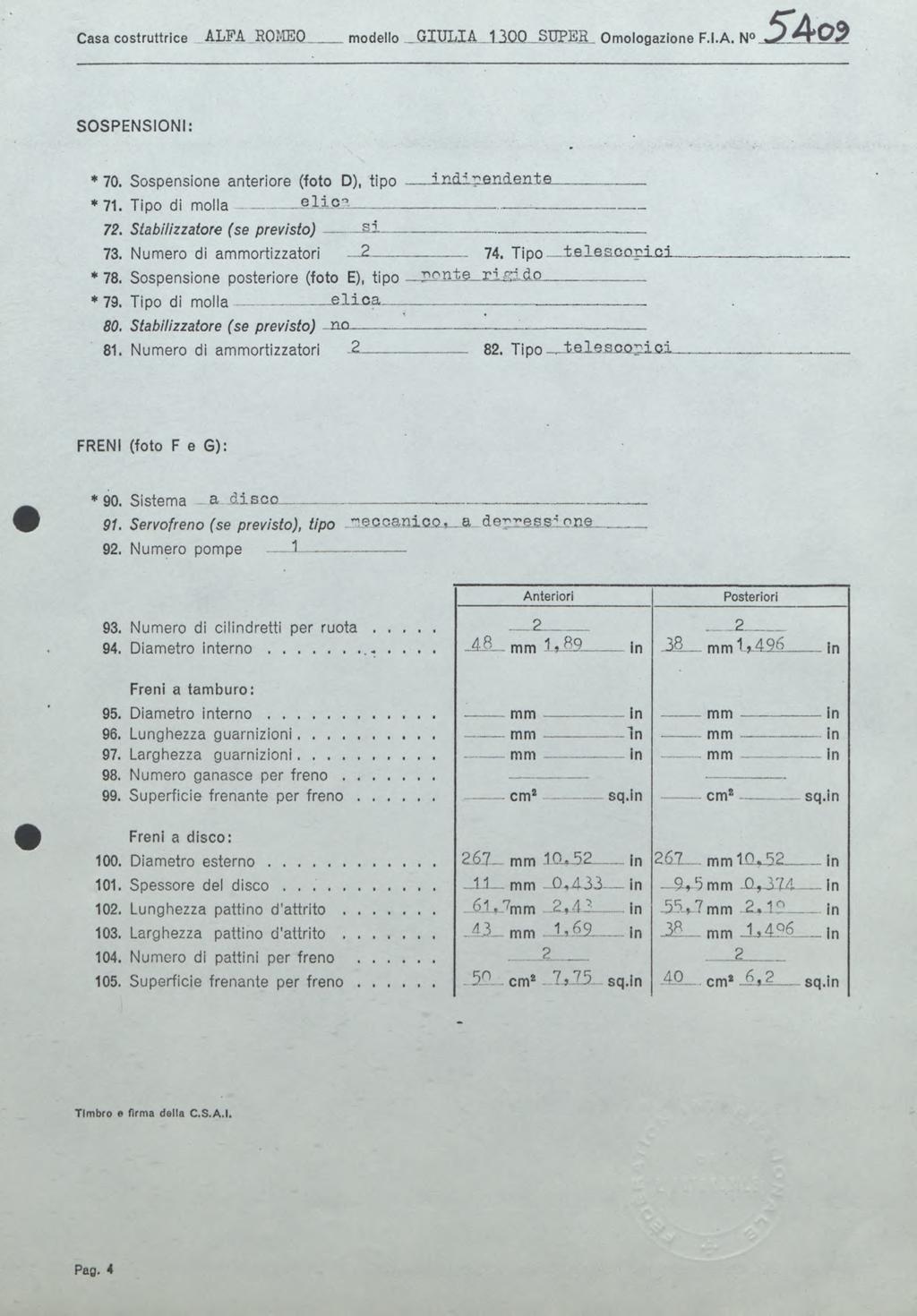 Casa costruttrice ALPA ROîŒ O modello G IU L IA 13.00 SUPER Omologazione F.I.A. N S A & > S O S P E N S IO N I: * 70. Sospensione anteriore (foto D), tipo d i.?.en.d e.n ±e * 71. Tipo di molla -.
