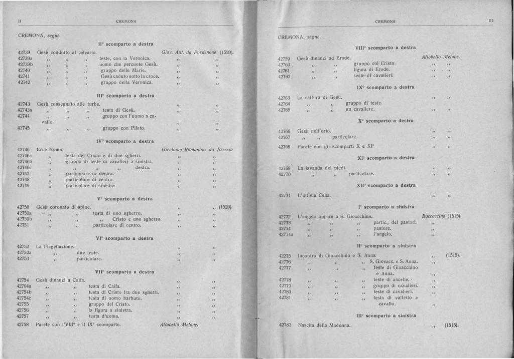 11 C[~EMONA Itt, segue. 42739 42739a 42739b 42740 42741 42742 11 scomparto a destra Gesü condotto al calvario. Giov. All!. da Pordellone (1520). teste, con la Veronica. uomo ehe percuote Gesü.