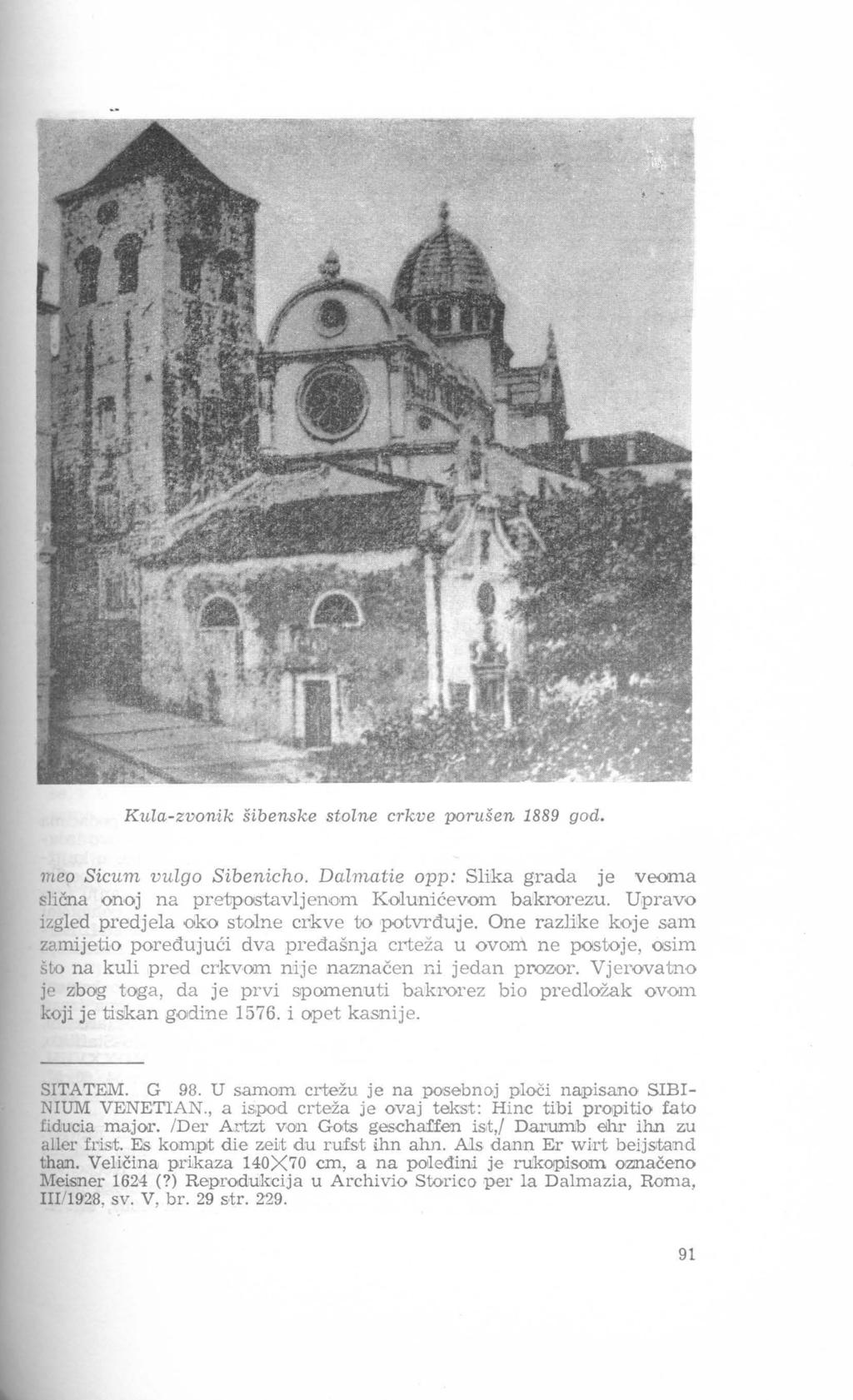 Kula-zvonik šibenske stolne crkve porušen 1889 god. meo Sicum vulgo Sibenicho. Dalmatie opp: Slika grada je veoma slična onoj na pretpostavljenom Kolunićevorn bakrorezu.