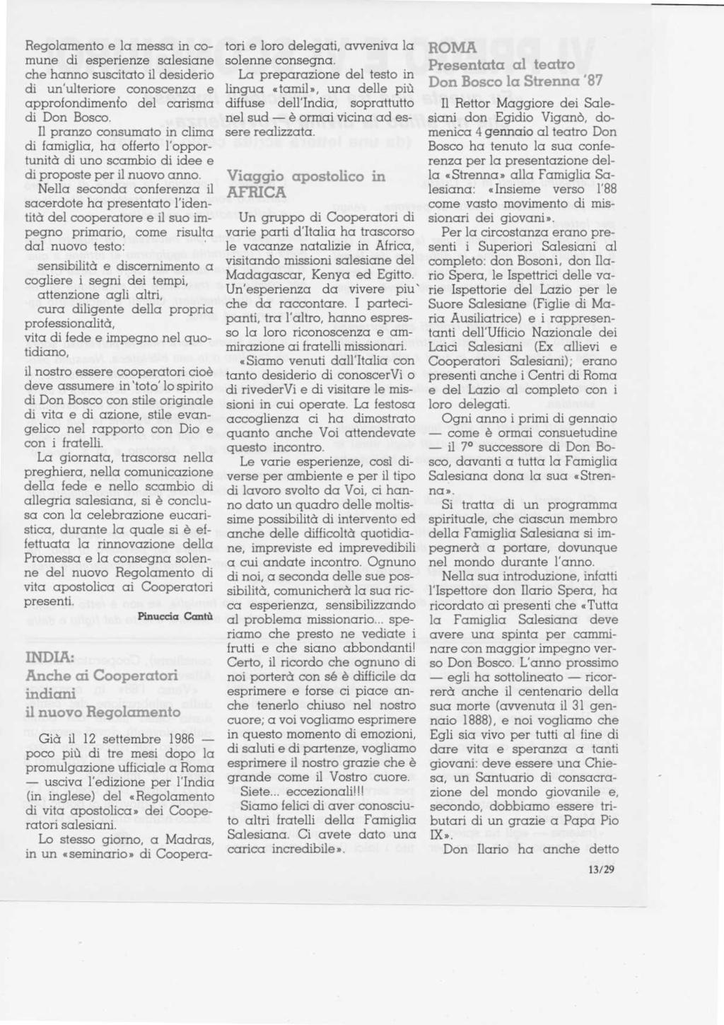 Regolamento e la messa in comune di esperienze salesiane che hanno suscitato il desiderio di un'ulteriore conoscenza e approfondimento del carisma di Don Bosco Il pranzo consumato in clima di