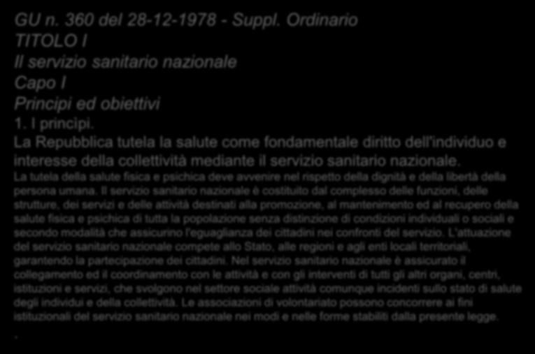 Legge 23 dicembre 1978, n. 833 "Istituzione del servizio sanitario nazionale" GU n. 360 del 28-12-1978 - Suppl. Ordinario TITOLO I Il servizio sanitario nazionale Capo I Principi ed obiettivi 1.