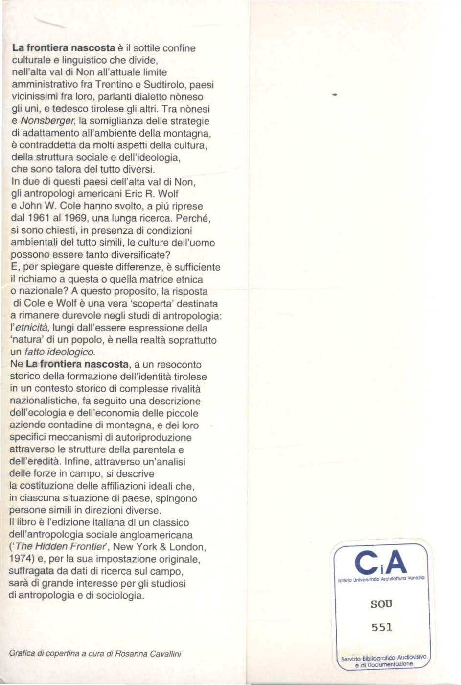 La frontiera nascosta è il sottile confine culturale e linguistico che divide, nell'alta val di Non all'attuale limite amministrativo fra Trentino e Sudtirolo, paesi vicinissimi fra loro, parlanti