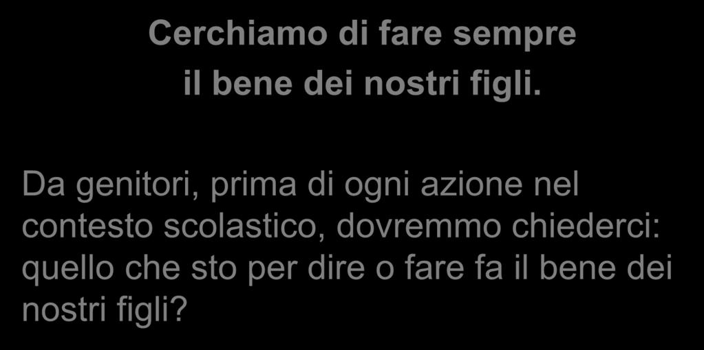 Per il bene dei nostri figli Cerchiamo di fare sempre il bene dei nostri figli.