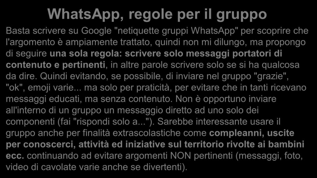 Un canale di comunicazione: WhatsApp WhatsApp, regole per il gruppo Basta scrivere su Google "netiquette gruppi WhatsApp" per scoprire che l'argomento è ampiamente trattato, quindi non mi dilungo, ma