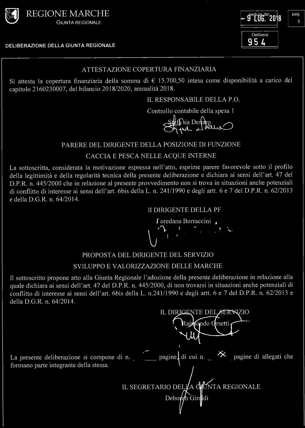 954 ATTESTAZIONE COPERTURA FINANZIARIA Si attesta la copertura finanziaria della somma di 15.700,50 intesa come disponibilità a carico del capitolo 2160230007, del bilancio 2018/2020, annualità 2018.