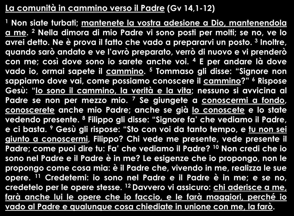 La comunità in cammino verso il Padre (Gv 14,1-12) 1 Non siate turbati; mantenete la vostra adesione a Dio, mantenendola a me.